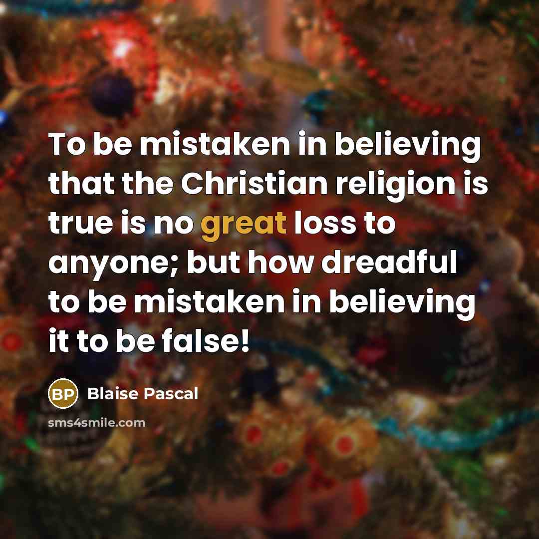 “To be mistaken in believing that the Christian religion is…” quote by Blaise Pascal