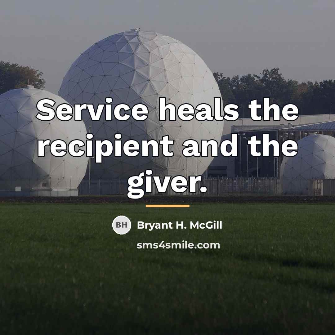 “Service heals the recipient and the giver.…” quote by Bryant H. McGill