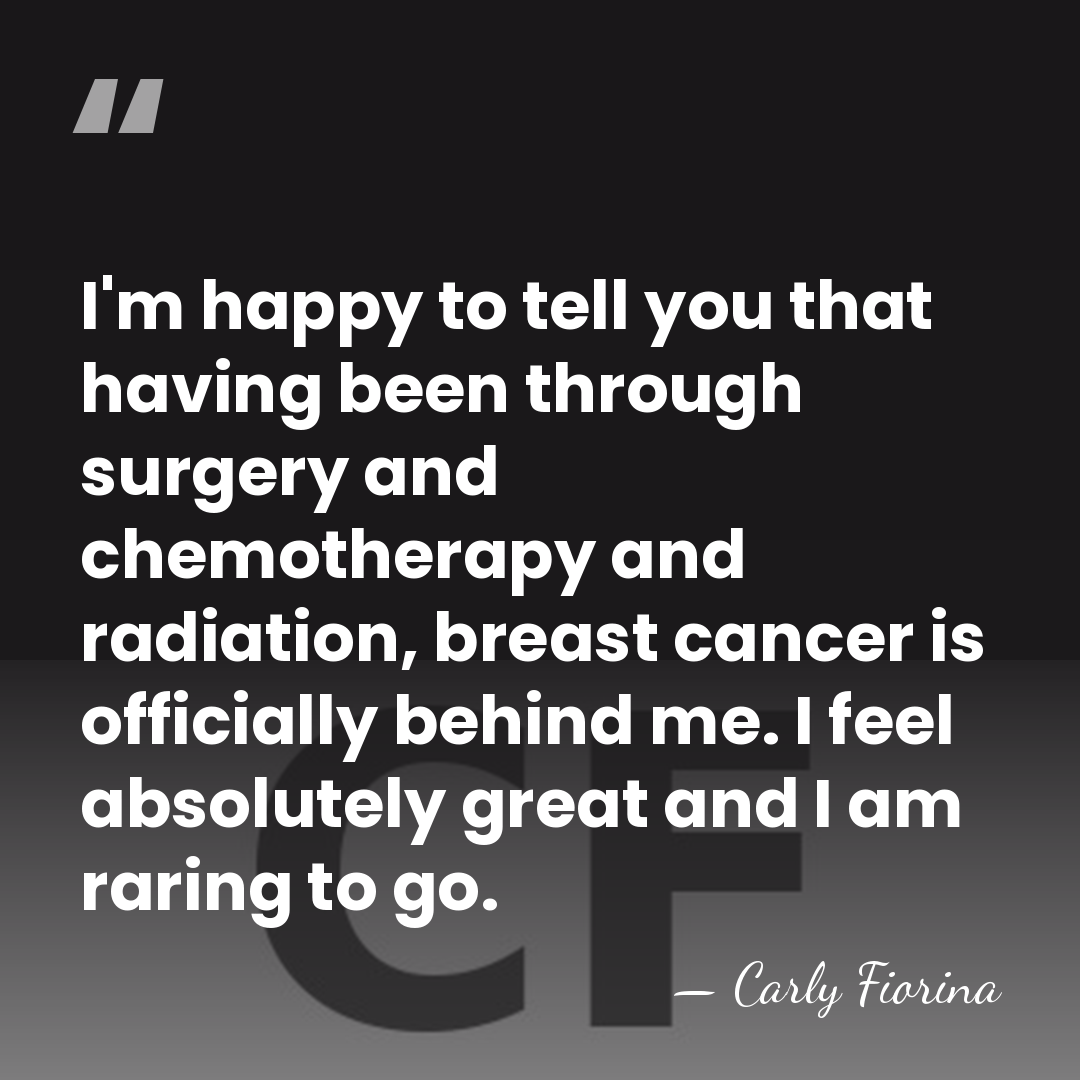 I'm happy to tell you that having been through surgery and chemotherapy&hellip; - Carly Fiorina