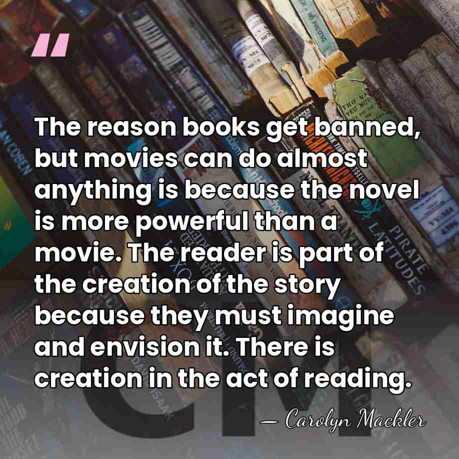 The reason books get banned, but movies can do almost anything is&hellip; - Carolyn Mackler