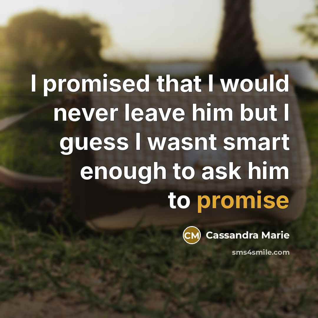 “I promised that I would never leave him but I…” quote by Cassandra Marie