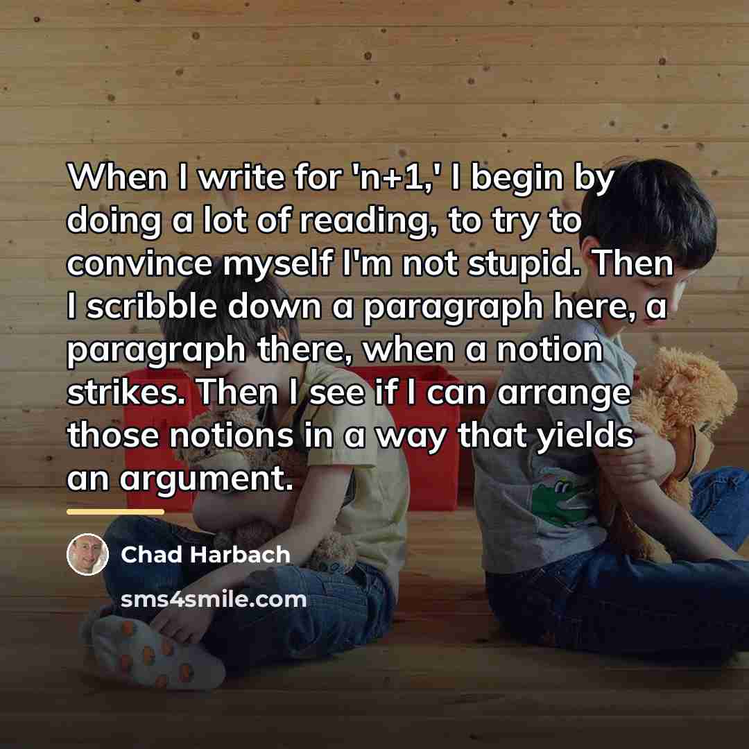 “When I write for 'n+1,' I begin by doing a…” quote by Chad Harbach