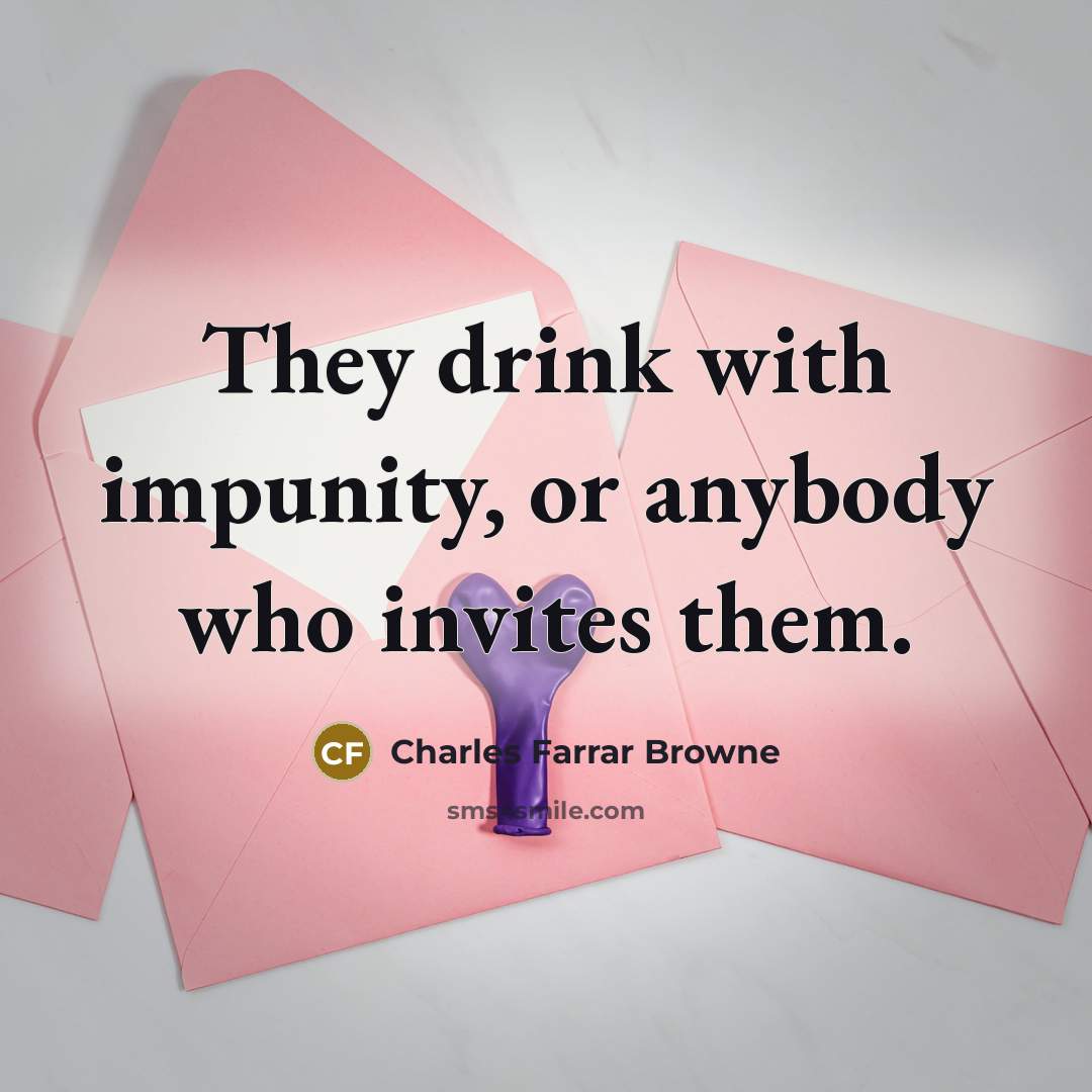 “They drink with impunity, or anybody who invites them.…” quote by Charles Farrar Browne