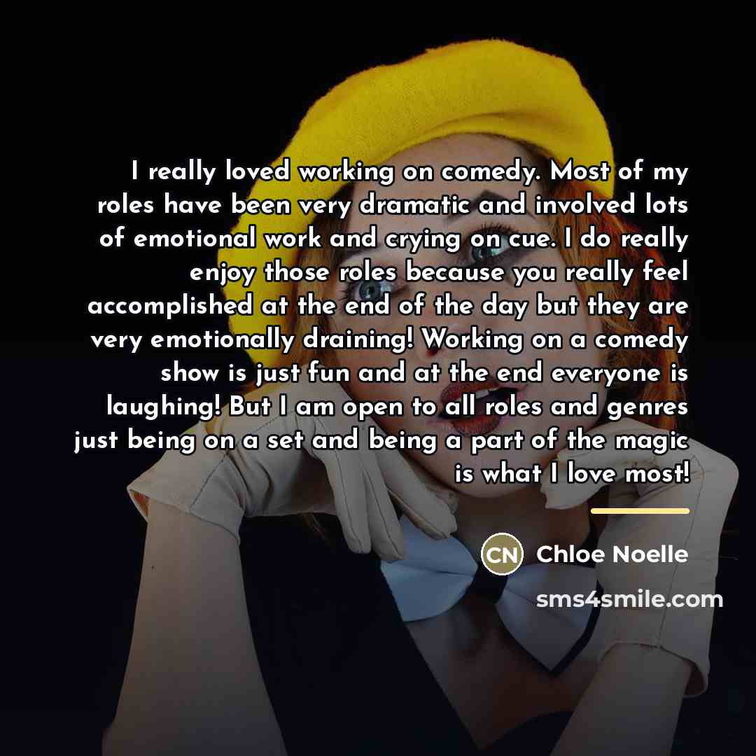 “I really loved working on comedy. Most of my roles…” quote by Chloe Noelle