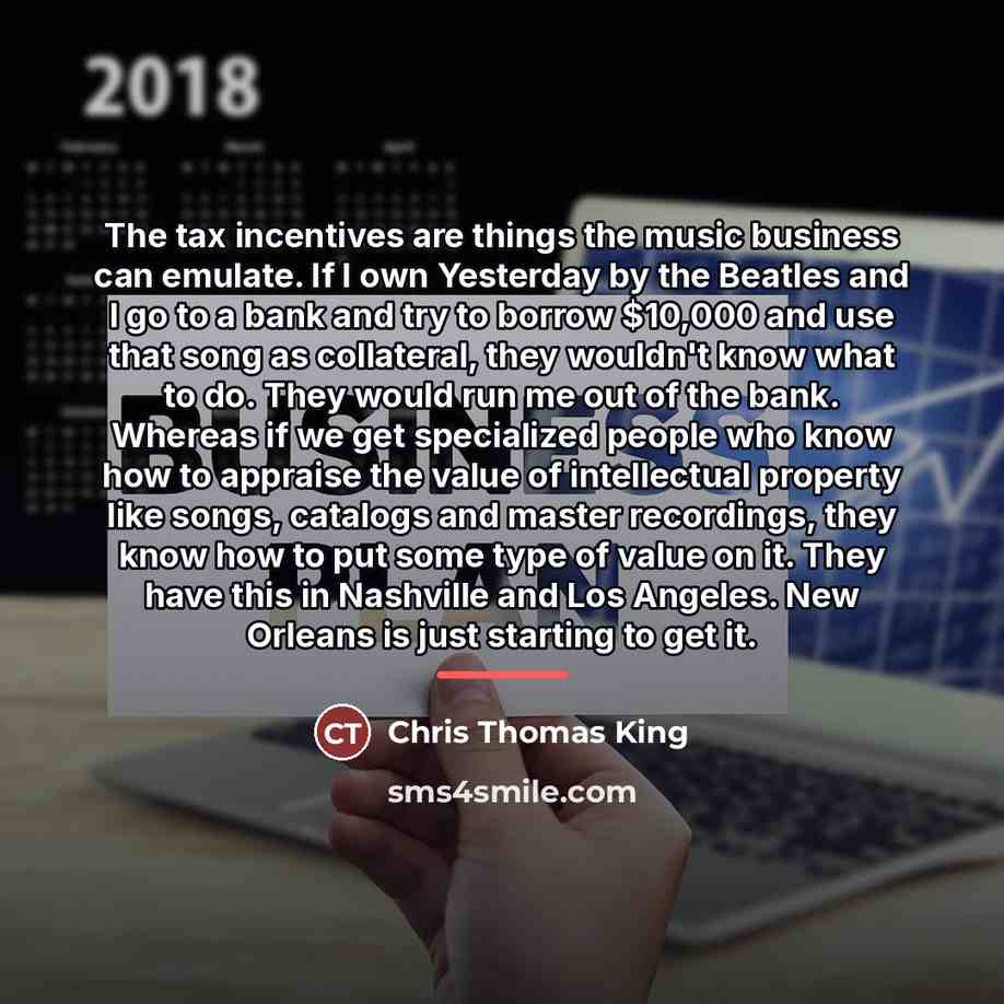 “The tax incentives are things the music business can emulate.…” quote by Chris Thomas King