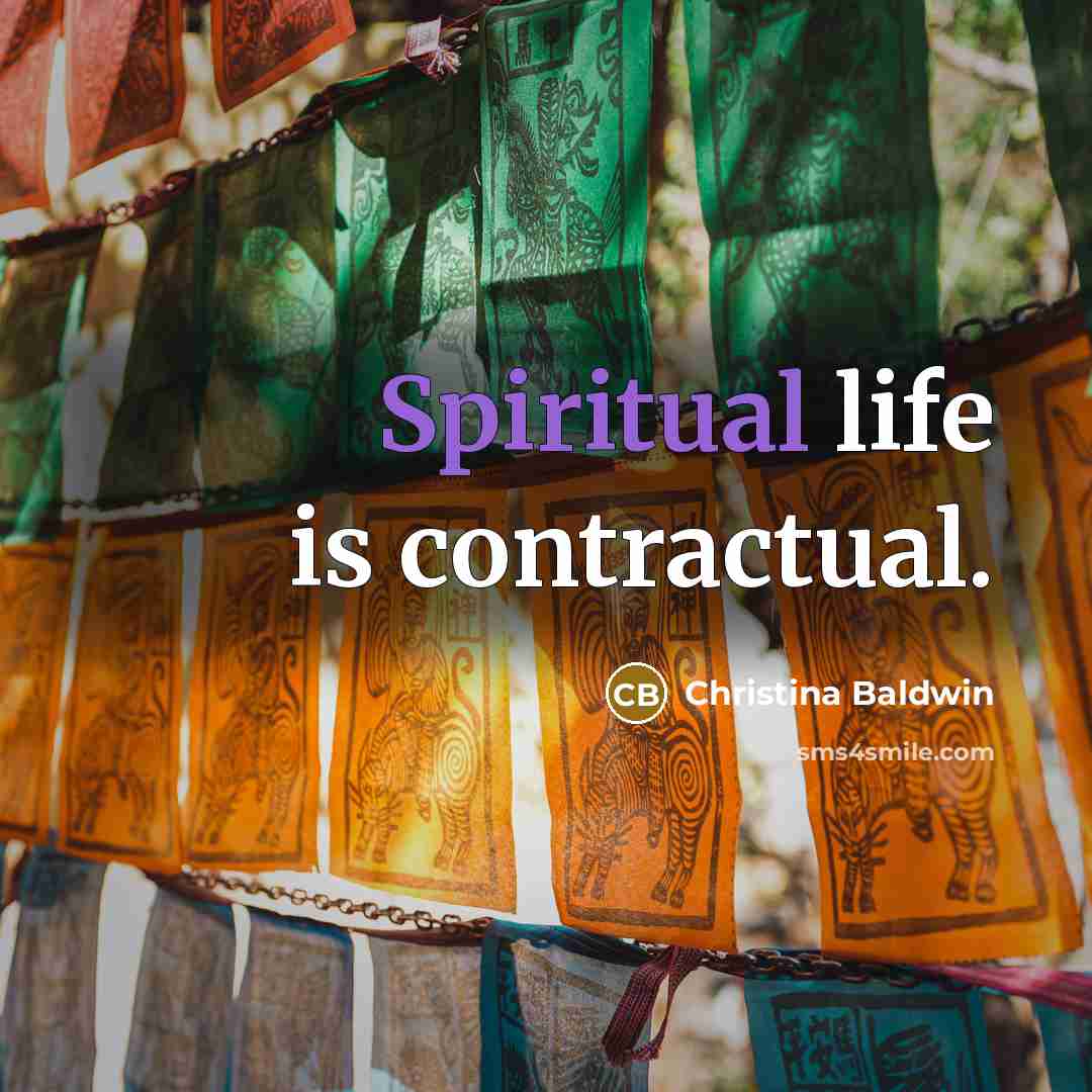 “Spiritual life is contractual.…” quote by Christina Baldwin