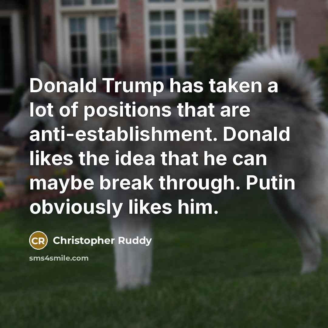 “Donald Trump has taken a lot of positions that are…” quote by Christopher Ruddy