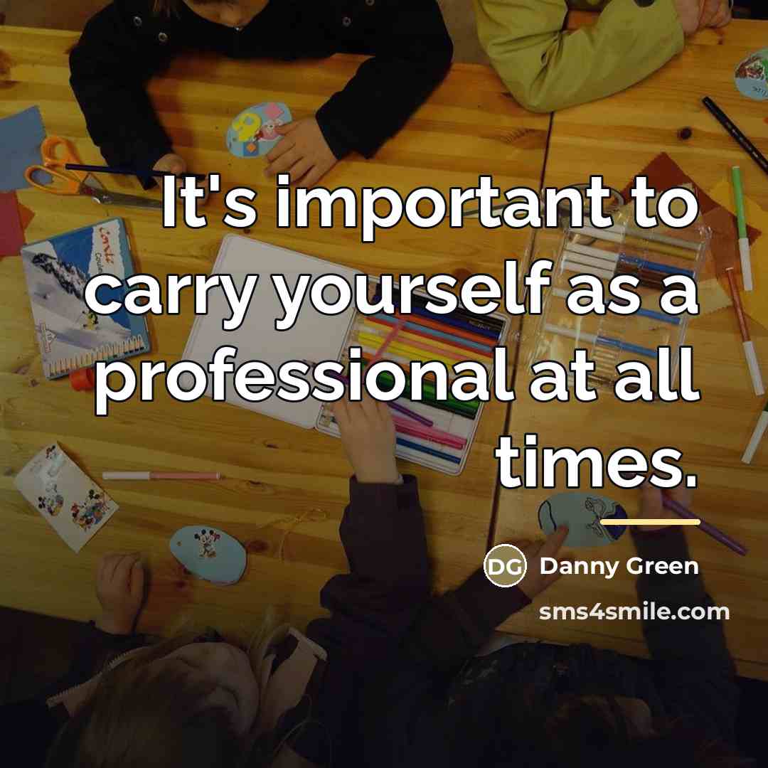 “It's important to carry yourself as a professional at all…” quote by Danny Green
