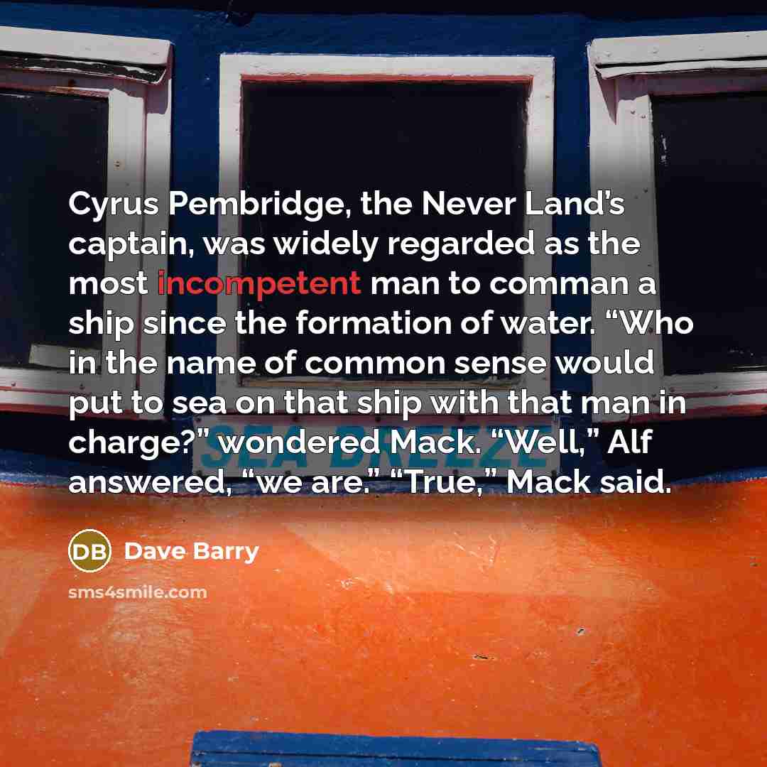 “Cyrus Pembridge, the Never Land’s captain, was widely regarded as…” quote by Dave Barry
