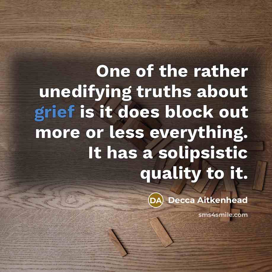“One of the rather unedifying truths about grief is it…” quote by Decca Aitkenhead
