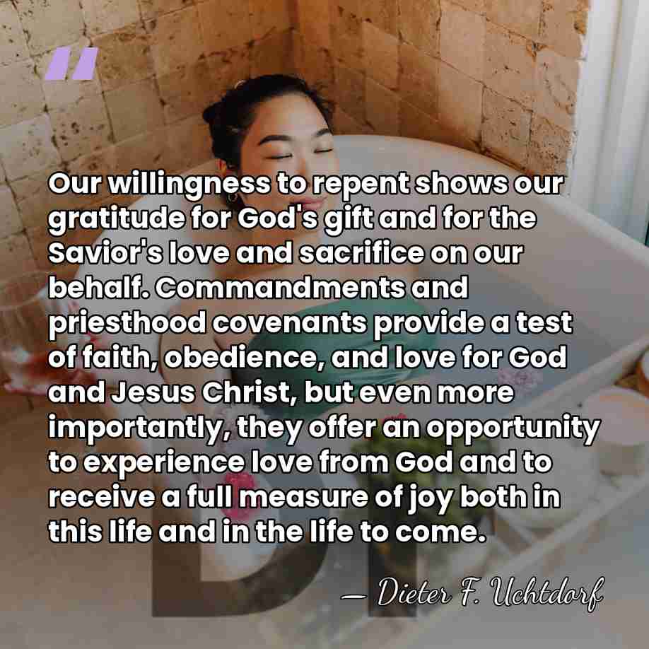 Our willingness to repent shows our gratitude for God's gift and for&hellip; - Dieter F. Uchtdorf