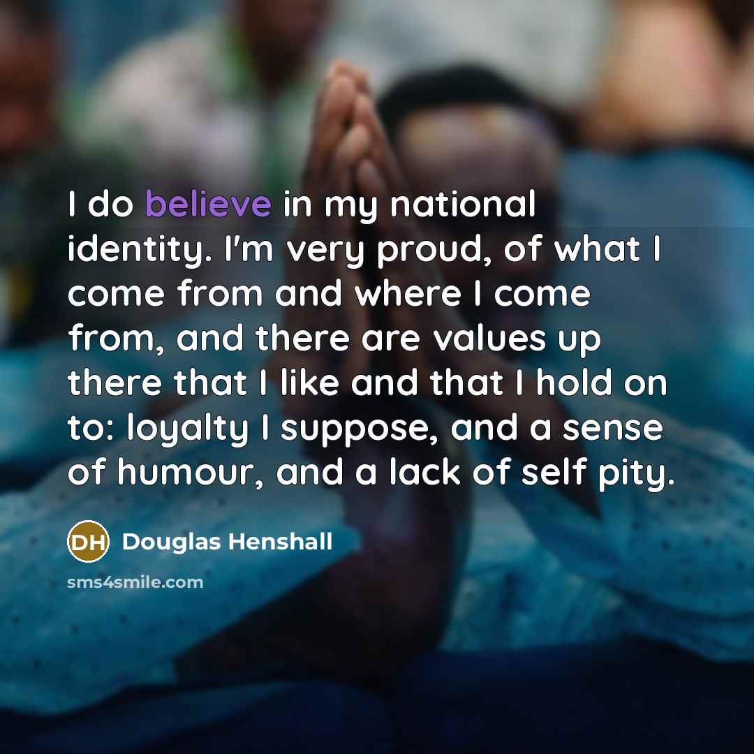 “I do believe in my national identity. I'm very proud,…” quote by Douglas Henshall