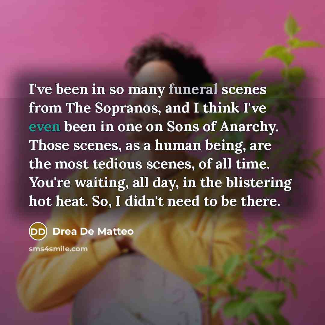 “I've been in so many funeral scenes from The Sopranos,…” quote by Drea de Matteo