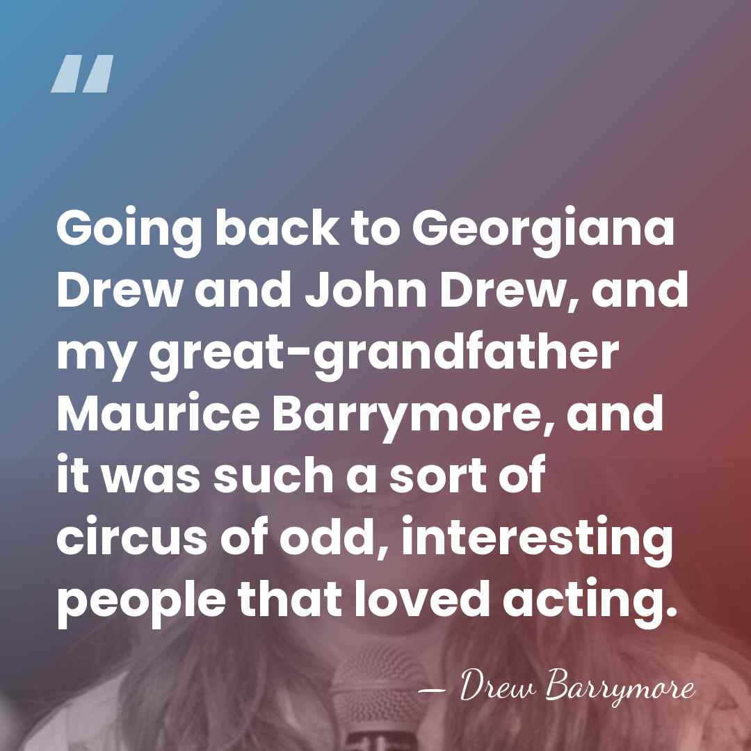 Going back to Georgiana Drew and John Drew, and my great-grandfather Maurice&hellip; - Drew Barrymore
