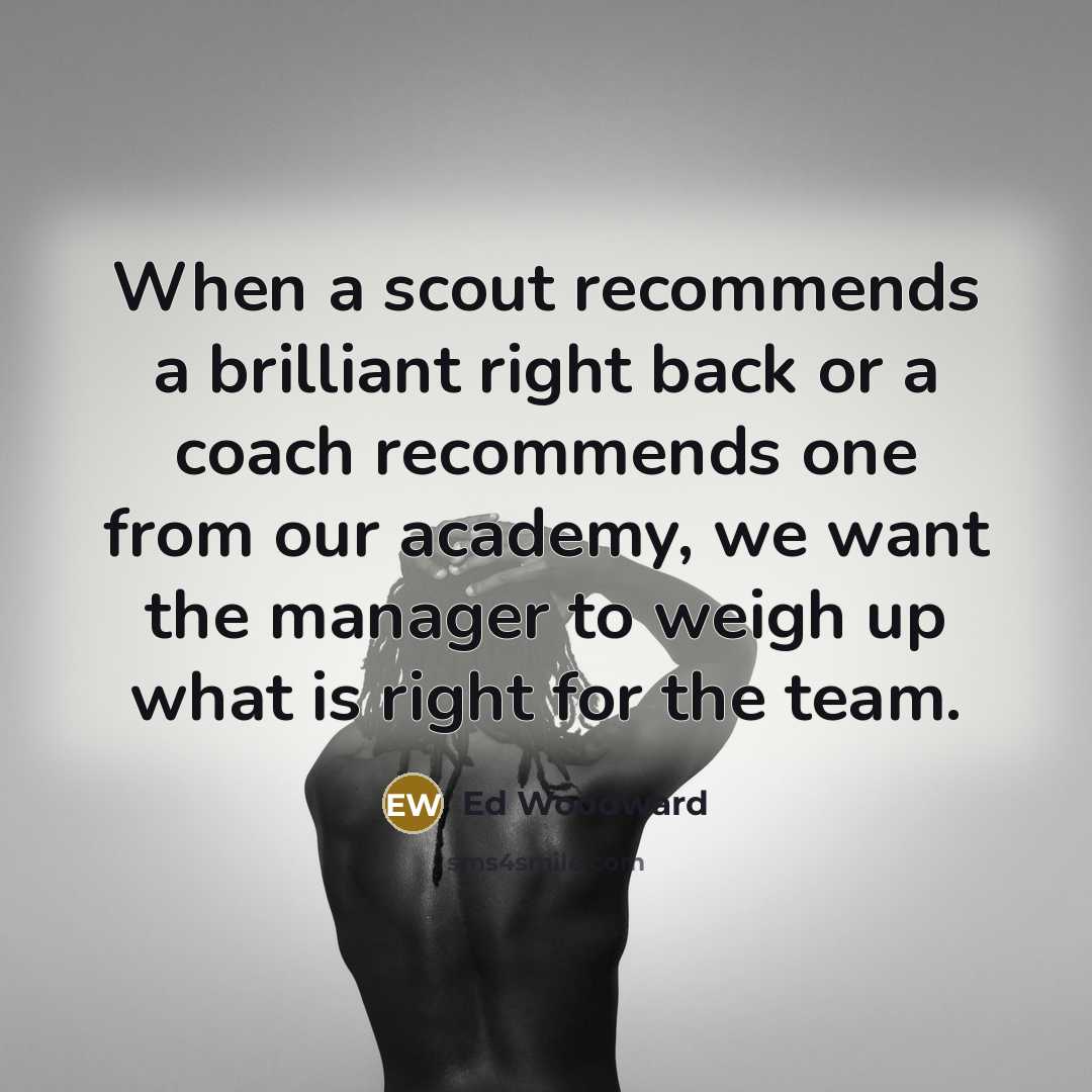 “When a scout recommends a brilliant right back or a…” quote by Ed Woodward