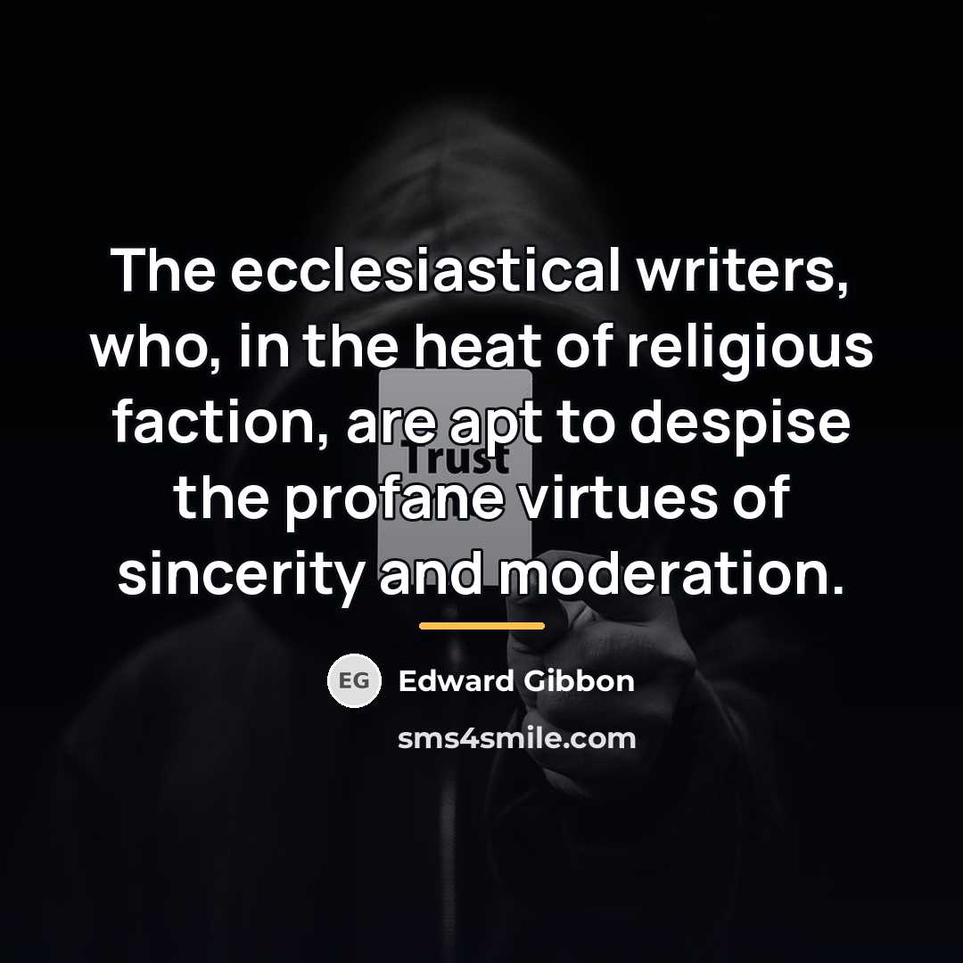 “The ecclesiastical writers, who, in the heat of religious faction,…” quote by Edward Gibbon