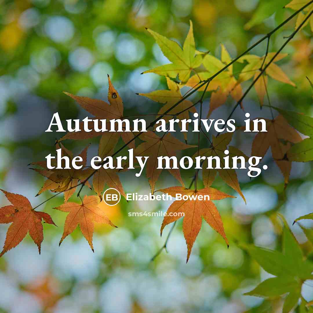 “Autumn arrives in the early morning.…” quote by Elizabeth Bowen