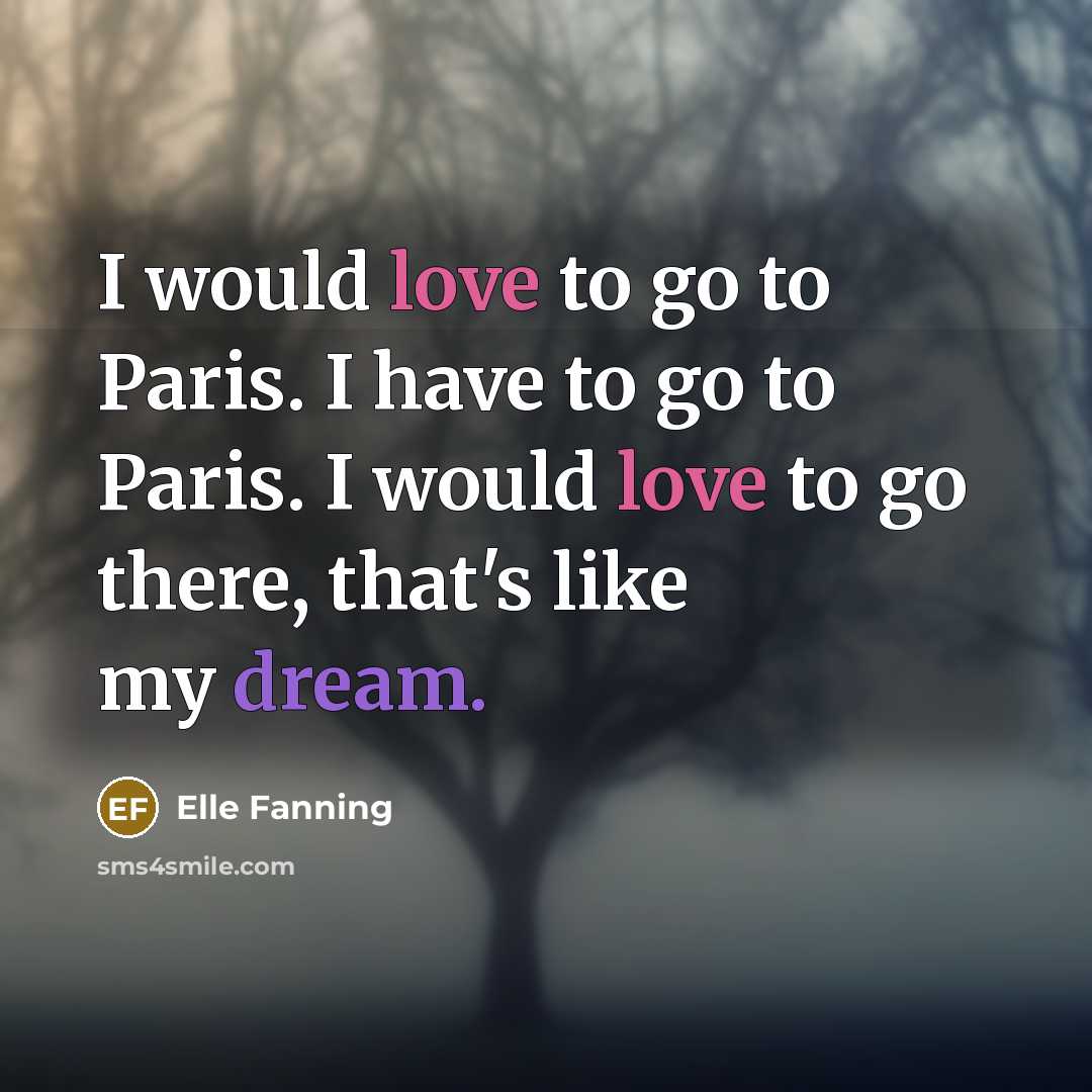 “I would love to go to Paris. I have to…” quote by Elle Fanning