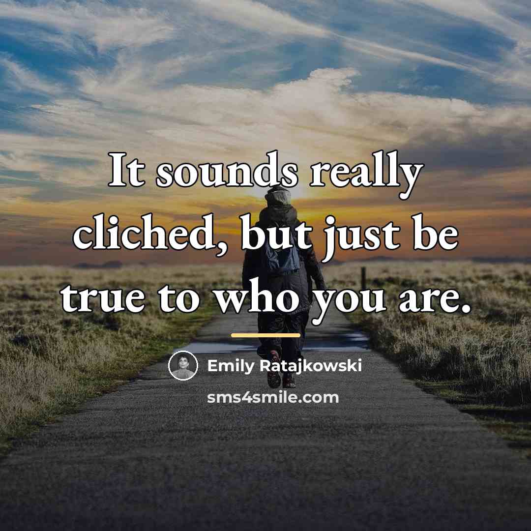 “It sounds really cliched, but just be true to who…” quote by Emily Ratajkowski