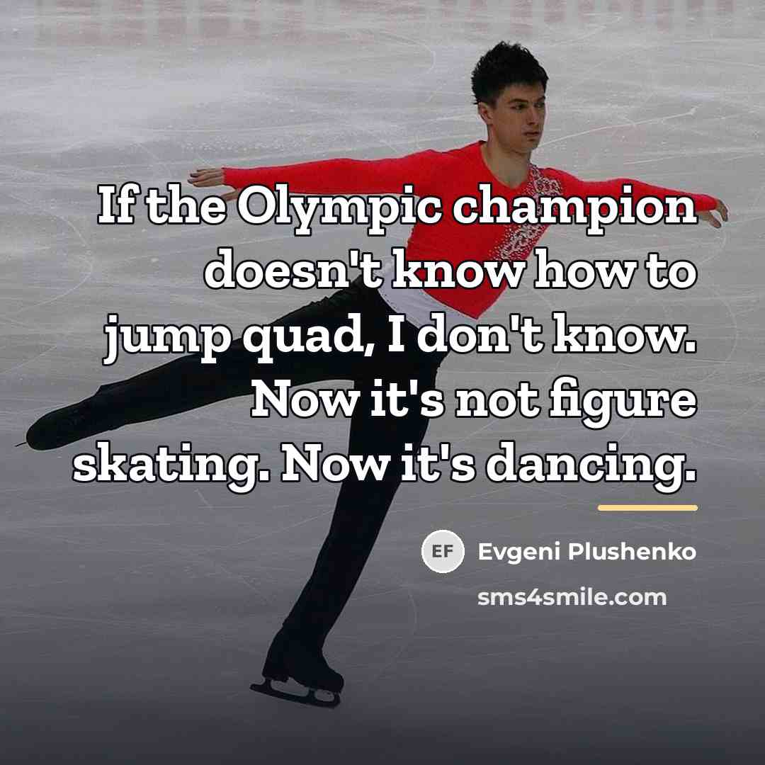 “If the Olympic champion doesn't know how to jump quad,…” quote by Evgeni Plushenko