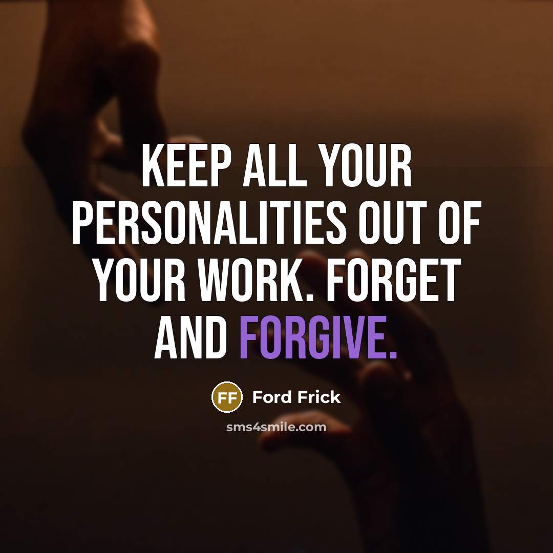 “Keep all your personalities out of your work. Forget and…” quote by Ford Frick
