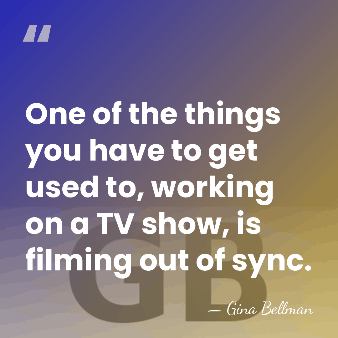 One of the things you have to get used to, working on&hellip; - Gina Bellman