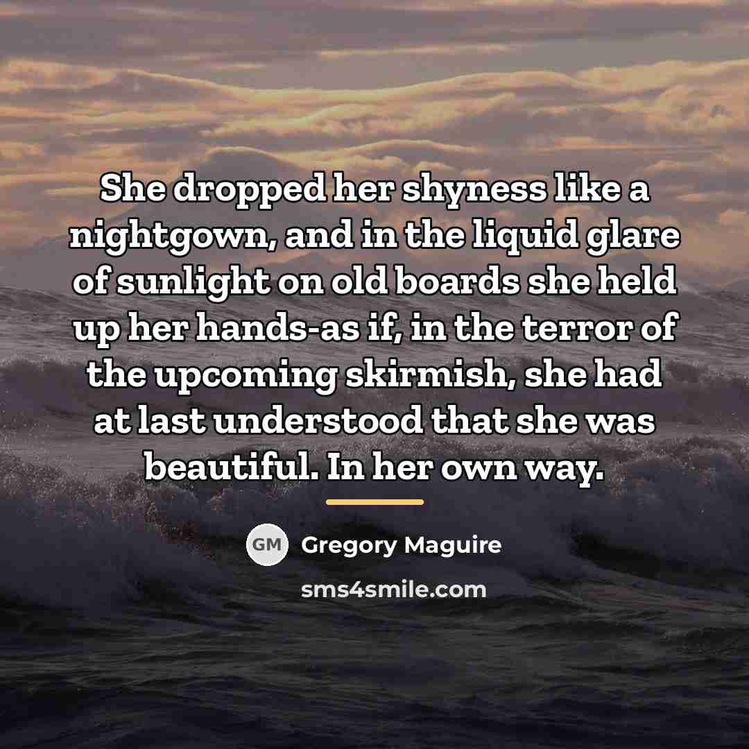 “She dropped her shyness like a nightgown, and in the…” quote by Gregory Maguire