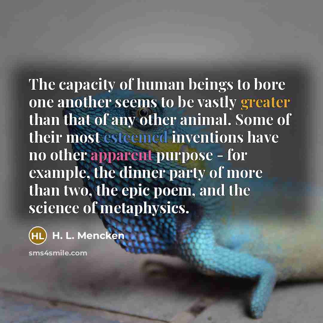 “The capacity of human beings to bore one another seems…” quote by H. L. Mencken