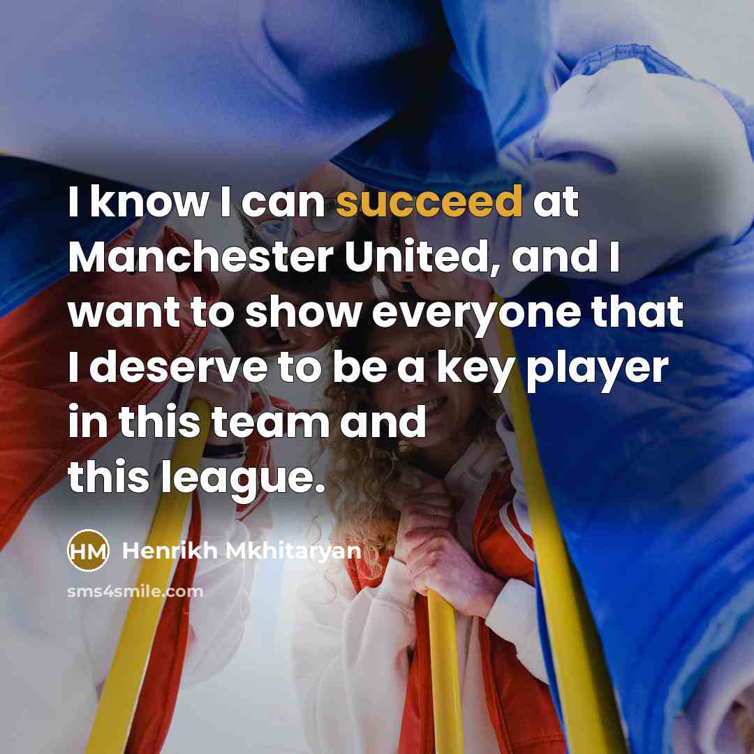“I know I can succeed at Manchester United, and I…” quote by Henrikh Mkhitaryan