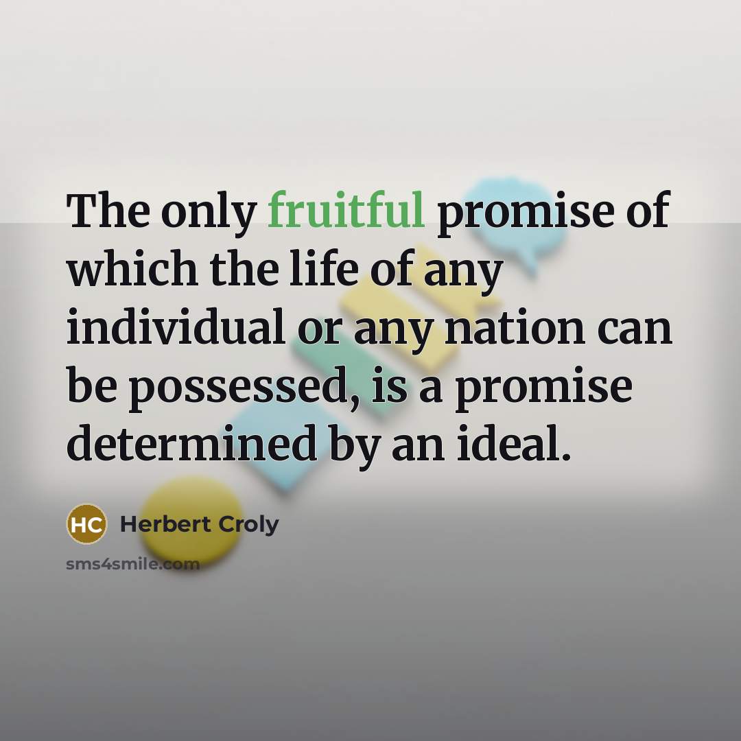 “The only fruitful promise of which the life of any…” quote by Herbert Croly