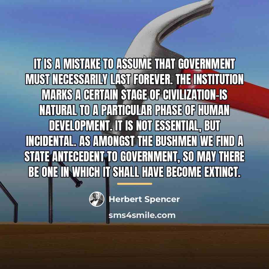 “It is a mistake to assume that government must necessarily…” quote by Herbert Spencer