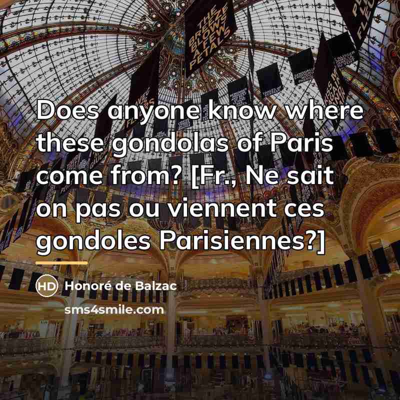 “Does anyone know where these gondolas of Paris come from?…” quote by Honore de Balzac
