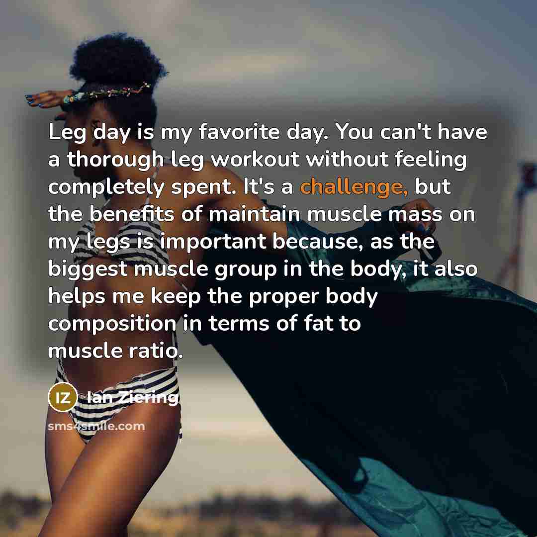 “Leg day is my favorite day. You can't have a…” quote by Ian Ziering