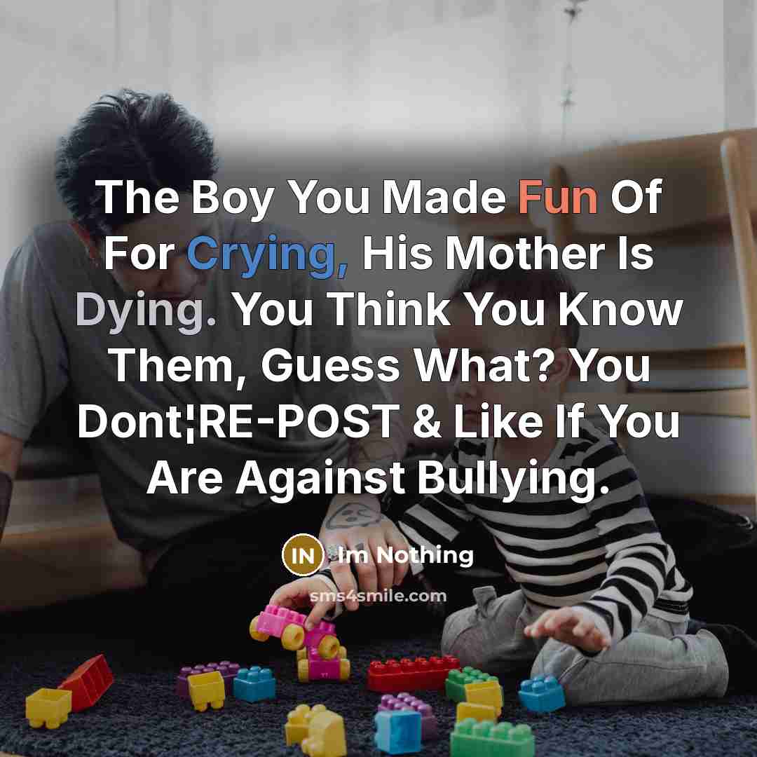 “The Boy You Made Fun Of For Crying, His Mother…” quote by Im Nothing