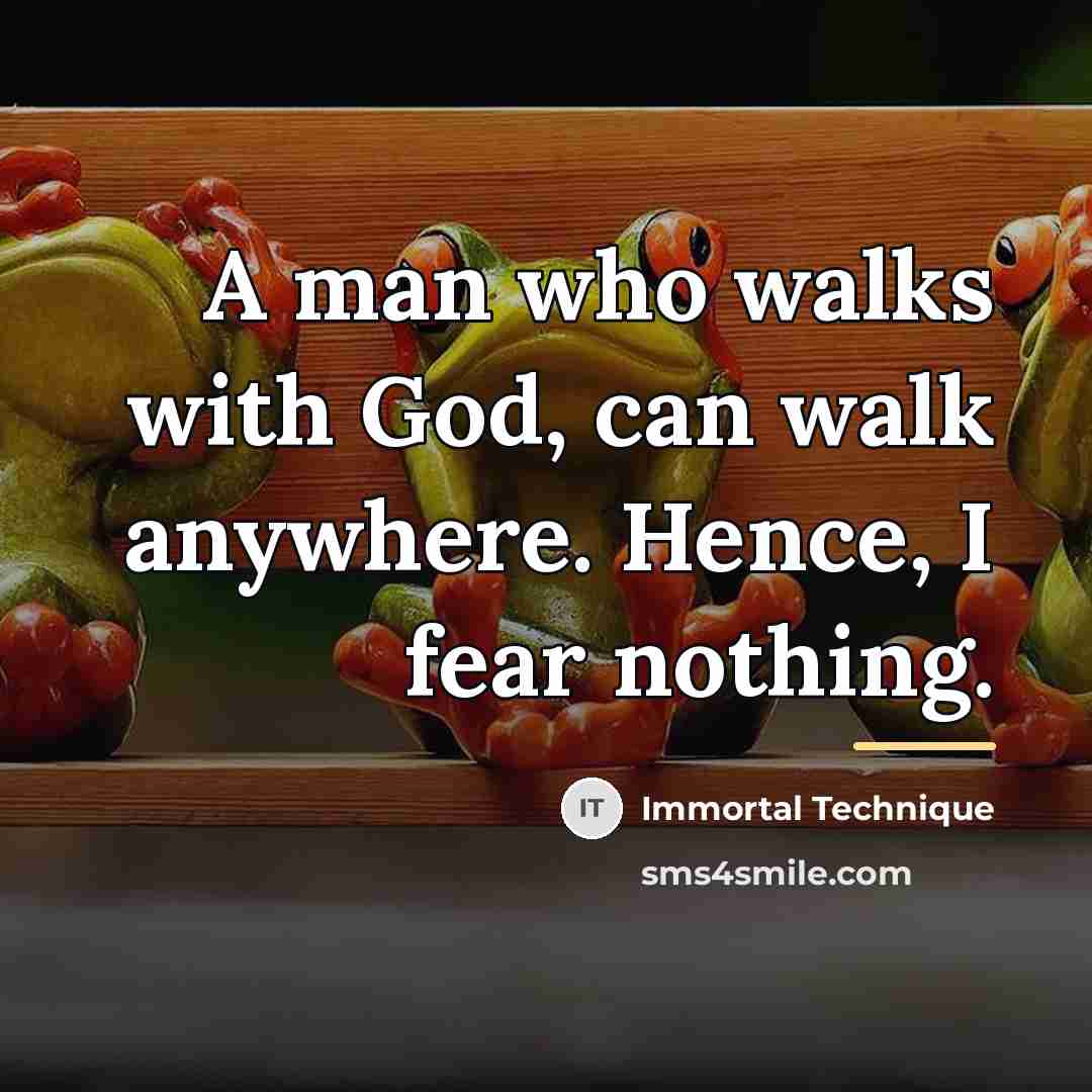 “A man who walks with God, can walk anywhere. Hence,…” quote by Immortal Technique