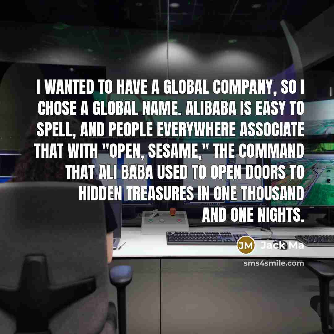“I wanted to have a global company, so I chose…” quote by Jack Ma