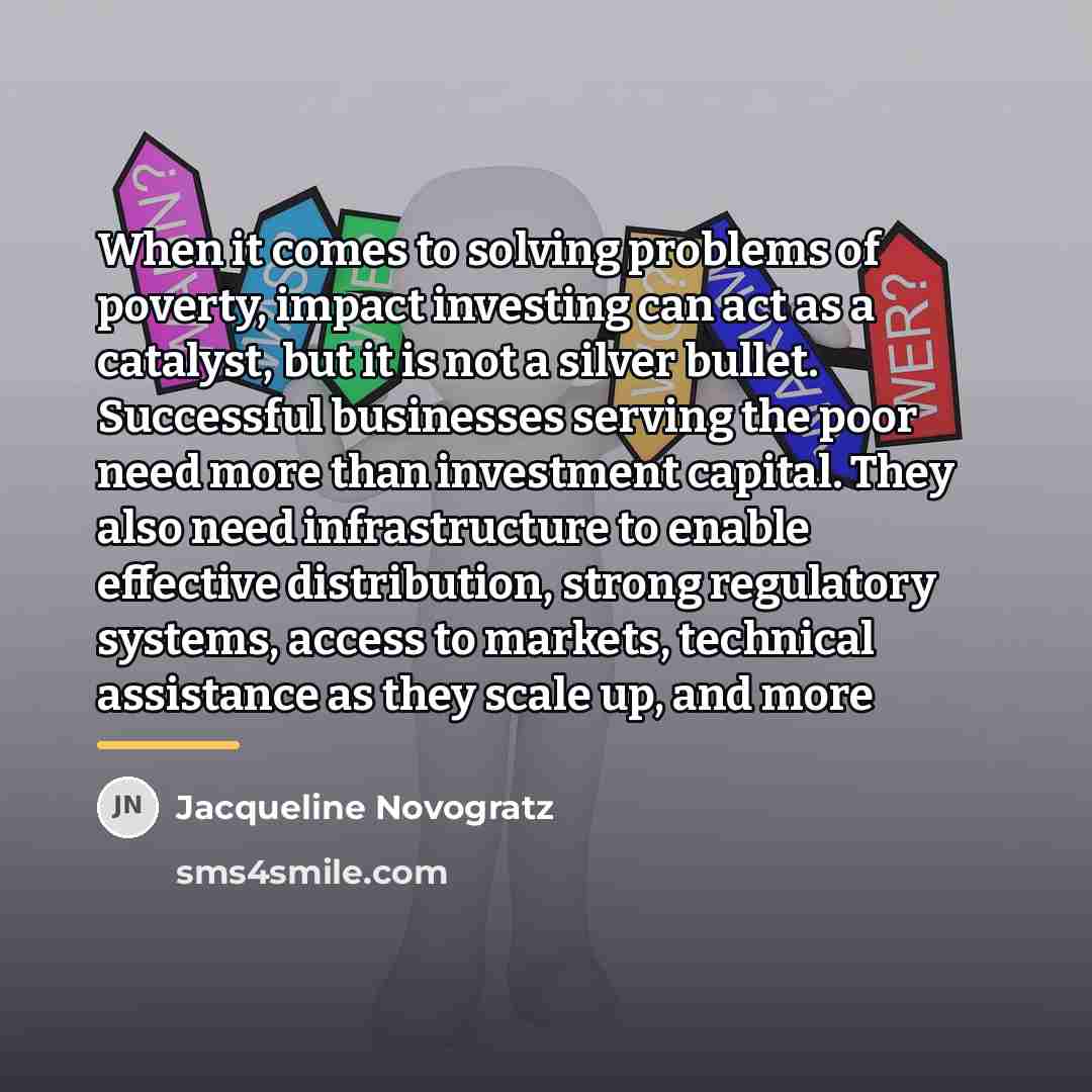 “When it comes to solving problems of poverty, impact investing…” quote by Jacqueline Novogratz