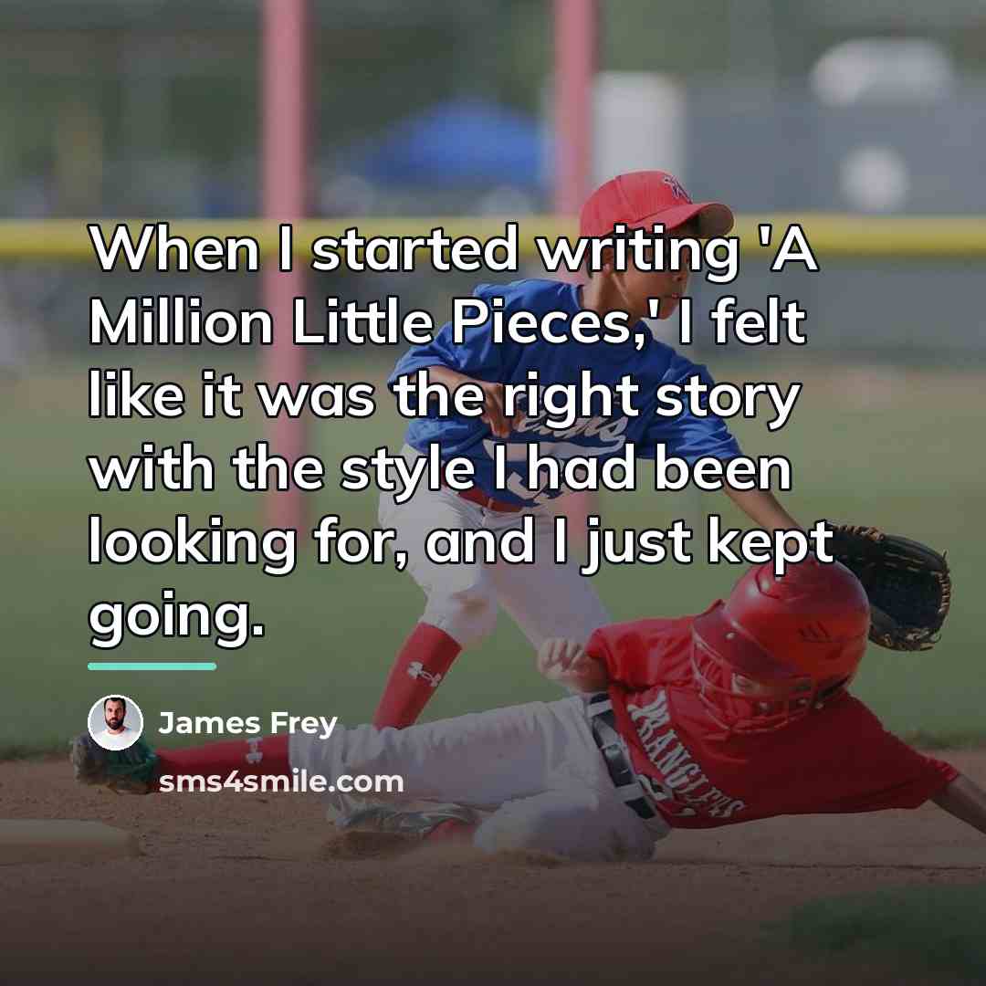 “When I started writing 'A Million Little Pieces,' I felt…” quote by James Frey