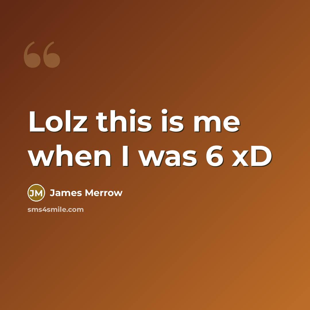 “Lolz this is me when I was 6 xD…” quote by James Merrow