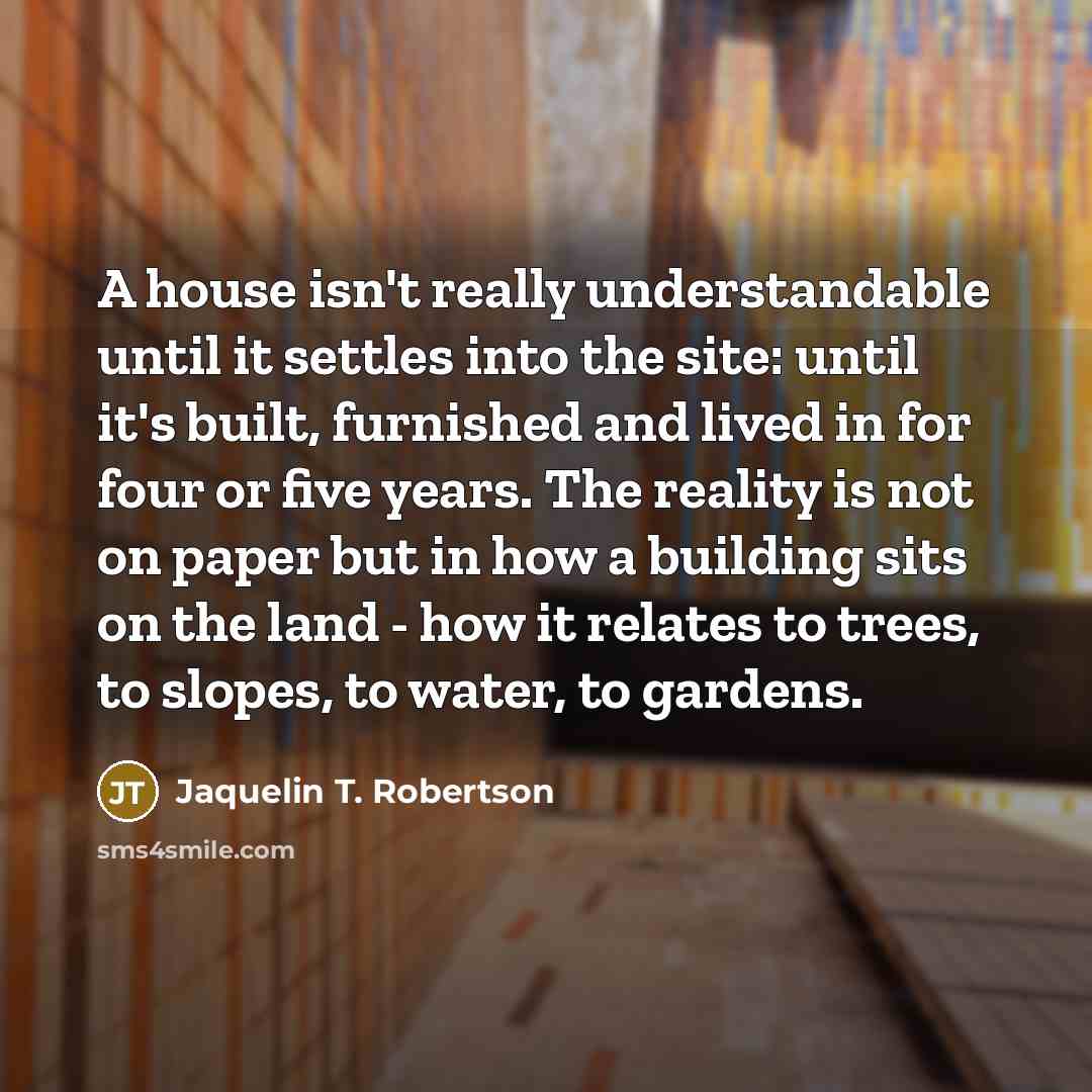 “A house isn't really understandable until it settles into the…” quote by Jaquelin T. Robertson