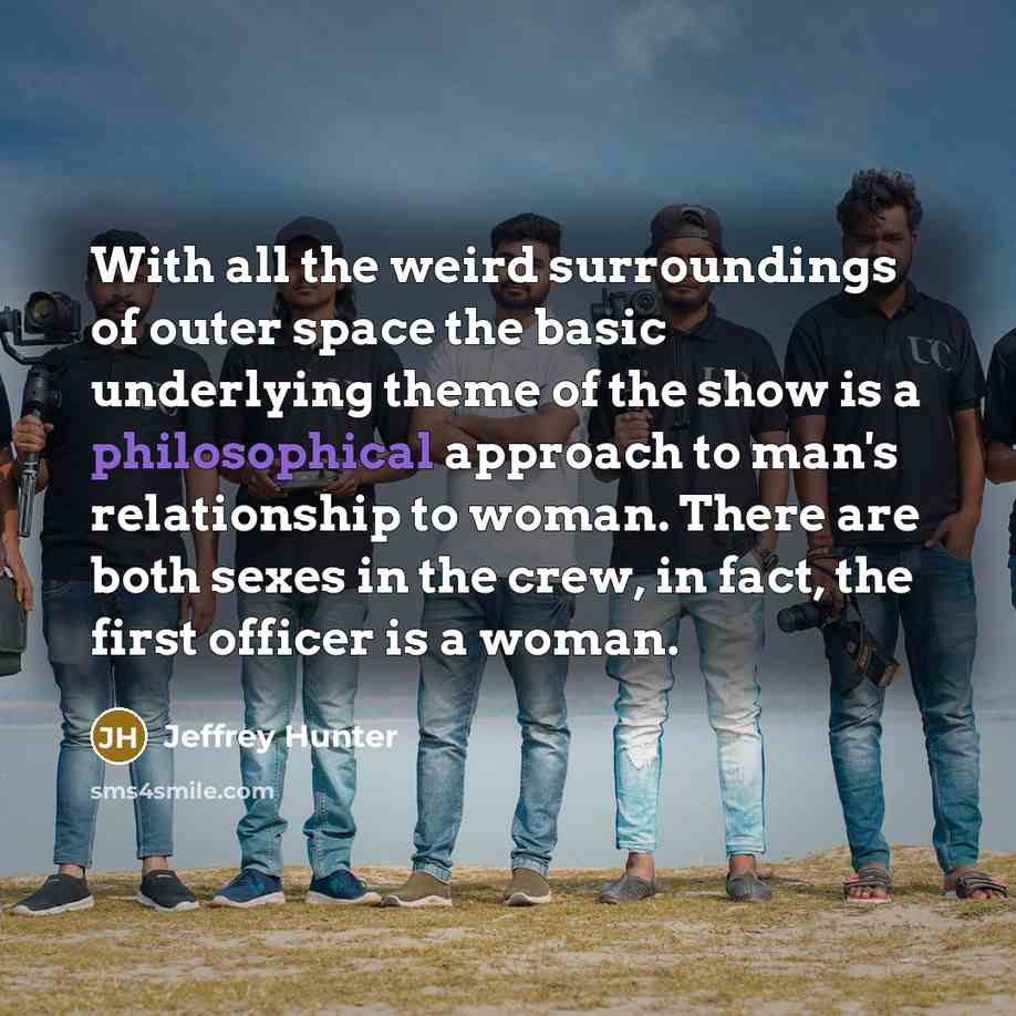 “With all the weird surroundings of outer space the basic…” quote by Jeffrey Hunter