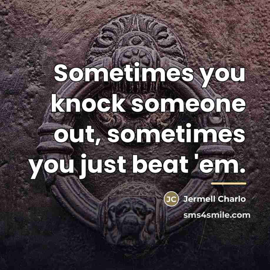 “Sometimes you knock someone out, sometimes you just beat 'em.…” quote by Jermell Charlo