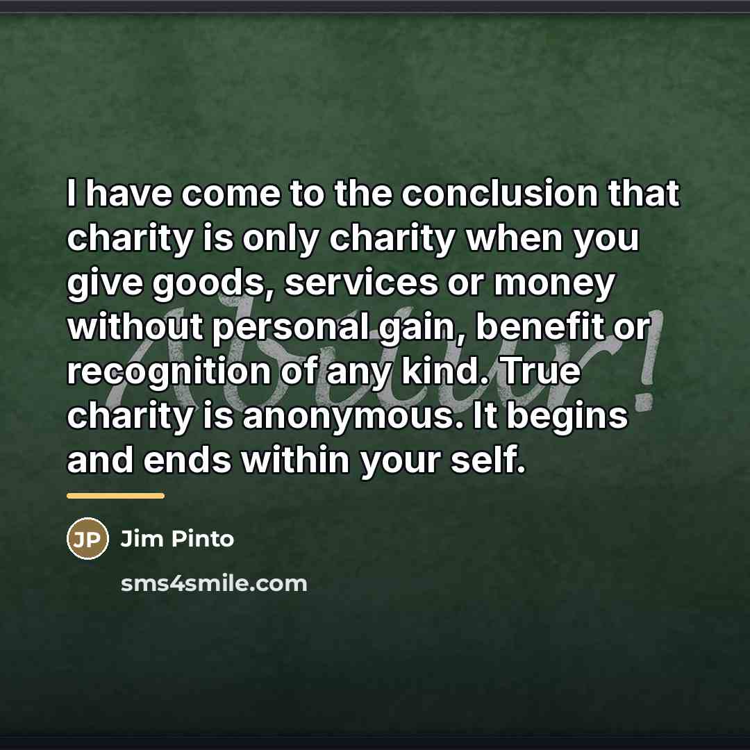“I have come to the conclusion that charity is only…” quote by Jim Pinto