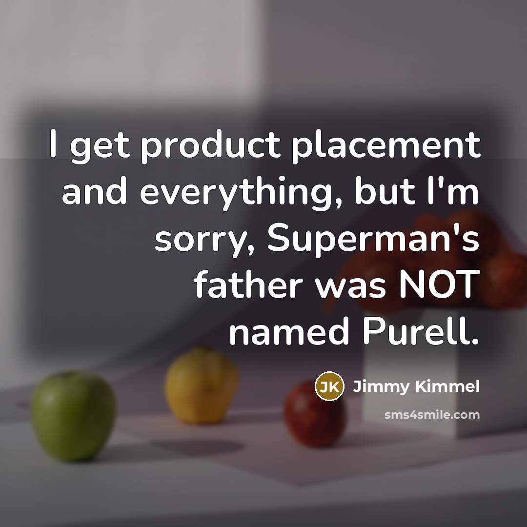 “I get product placement and everything, but I'm sorry, Superman's…” quote by Jimmy Kimmel
