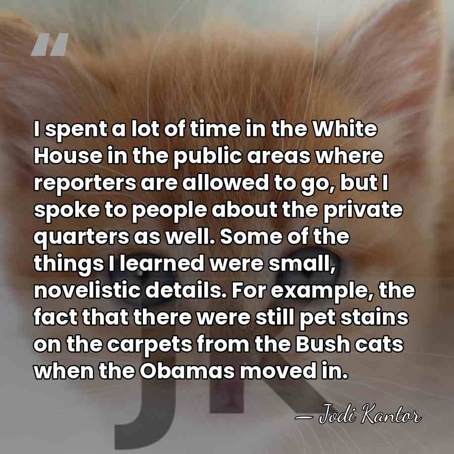 I spent a lot of time in the White House in the&hellip; - Jodi Kantor