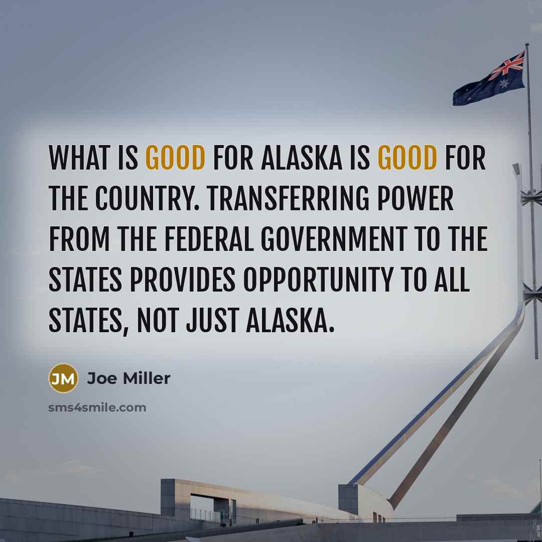 “What is good for Alaska is good for the country.…” quote by Joe Miller