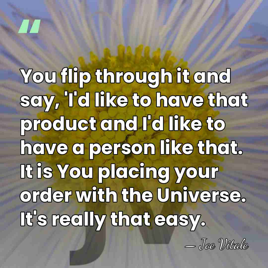 You flip through it and say, 'I'd like to have that product&hellip; - Joe Vitale