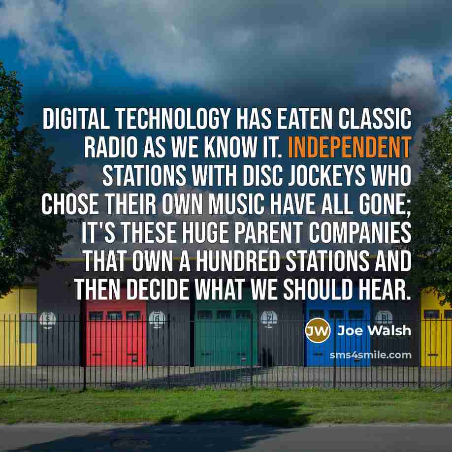 “Digital technology has eaten classic radio as we know it.…” quote by Joe Walsh