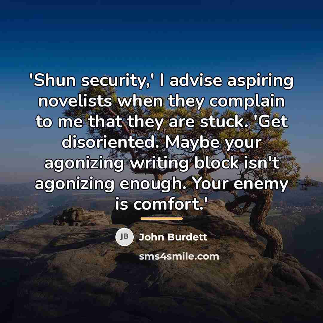 “'Shun security,' I advise aspiring novelists when they complain to…” quote by John Burdett