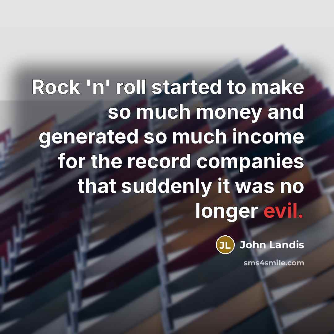 “Rock 'n' roll started to make so much money and…” quote by John Landis
